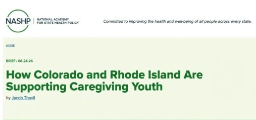 NASHP article titled “How Colorado and Rhode Island Are Supporting Caregiving Youth.”
